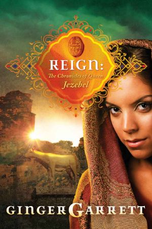 [Lost Loves of the Bible 03] • Reign · the Chronicles of Queen Jezebel (Lost Loves of the Bible)